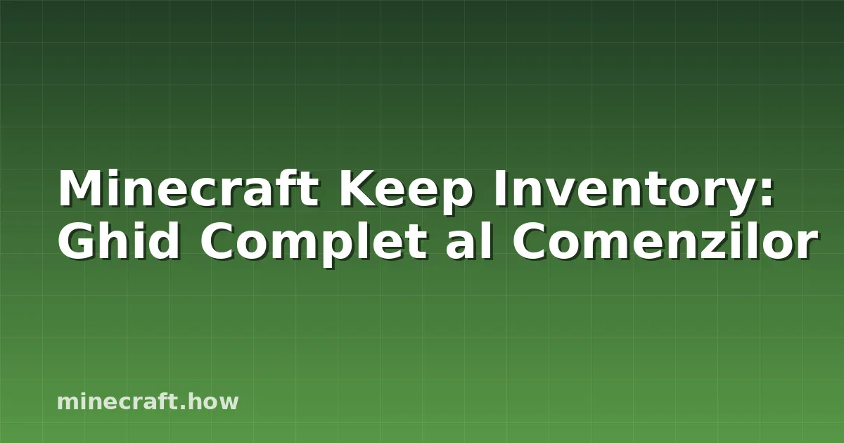 Minecraft Keep Inventory: Ghid Complet al Comenzilor