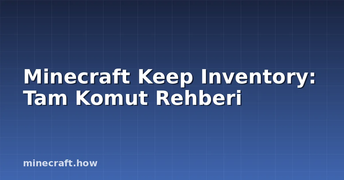 Minecraft Keep Inventory: Tam Komut Rehberi