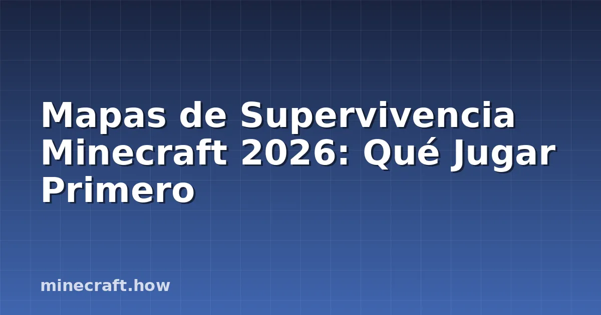 Mapas de Supervivencia Minecraft 2026: Qué Jugar Primero