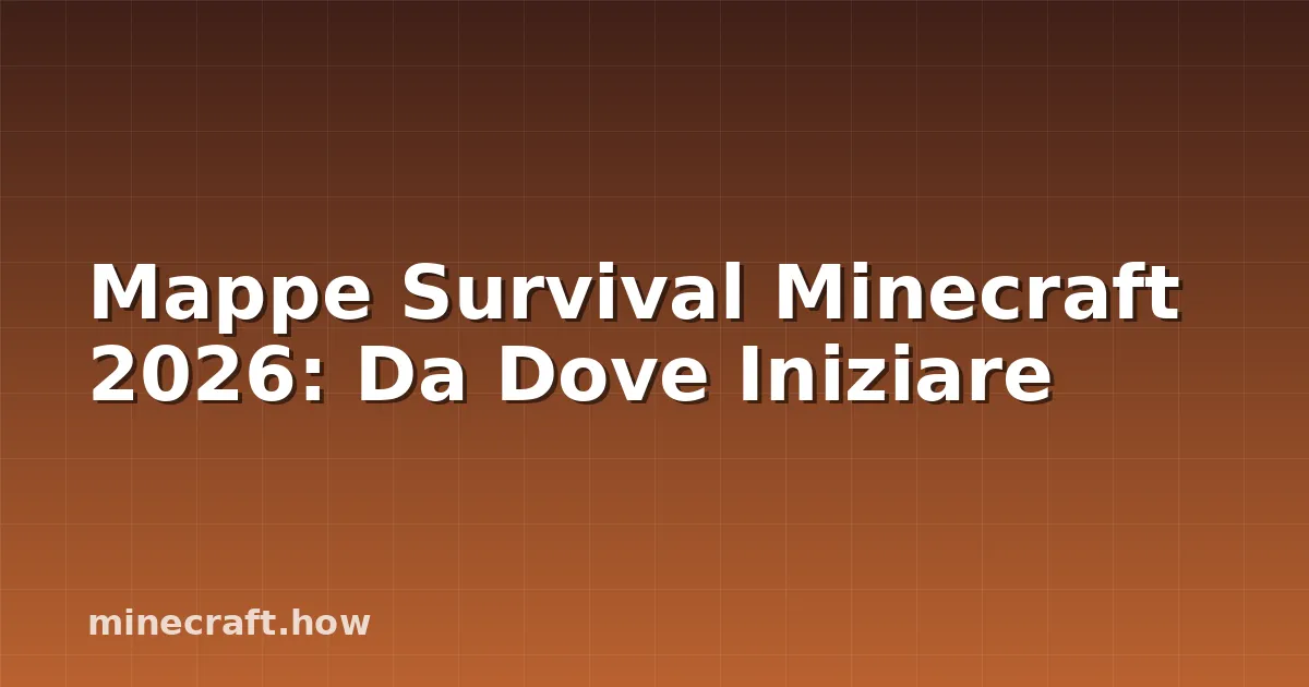 Mappe Survival Minecraft 2026: Da Dove Iniziare