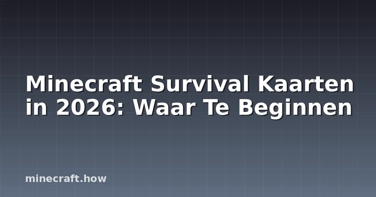 Minecraft Survival Kaarten in 2026: Waar Te Beginnen