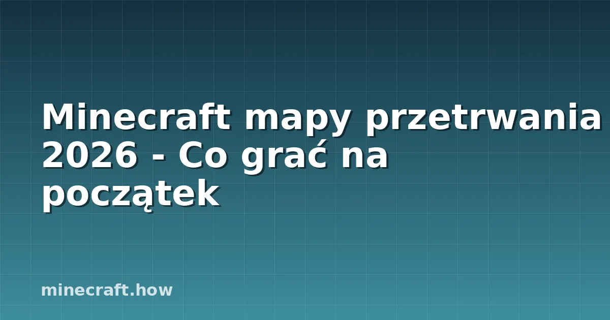 Minecraft mapy przetrwania 2026 - Co grać na początek