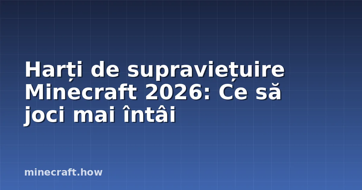 Harți de supraviețuire Minecraft 2026: Ce să joci mai întâi