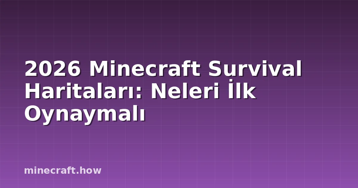 2026 Minecraft Survival Haritaları: Neleri İlk Oynaymalı