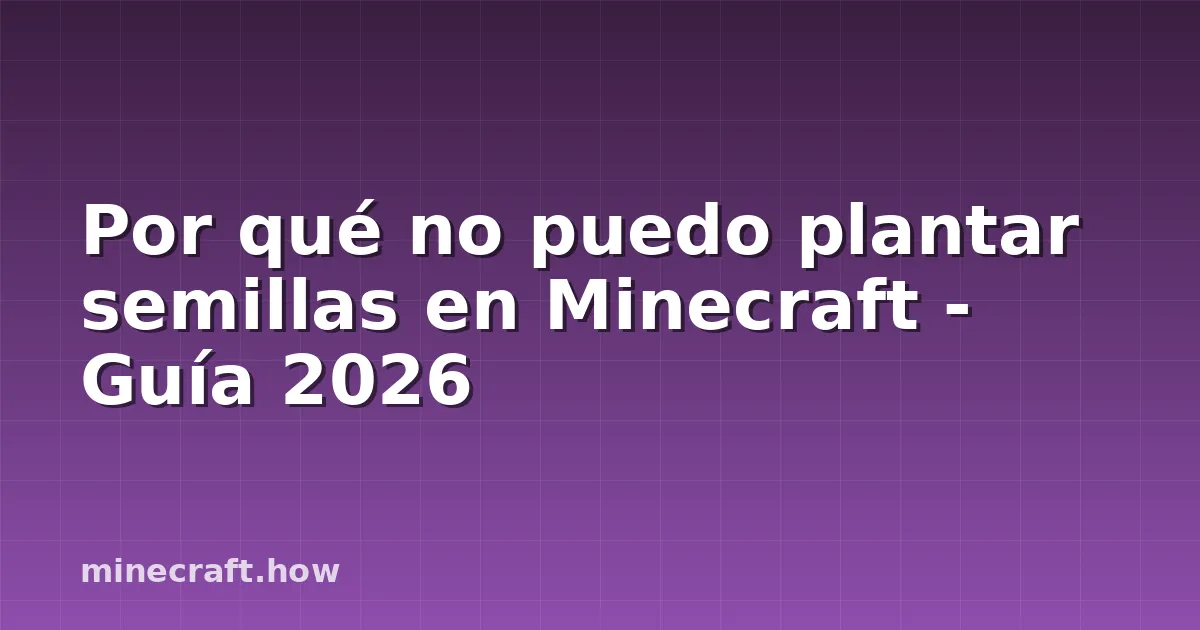 Por qué no puedo plantar semillas en Minecraft - Guía 2026