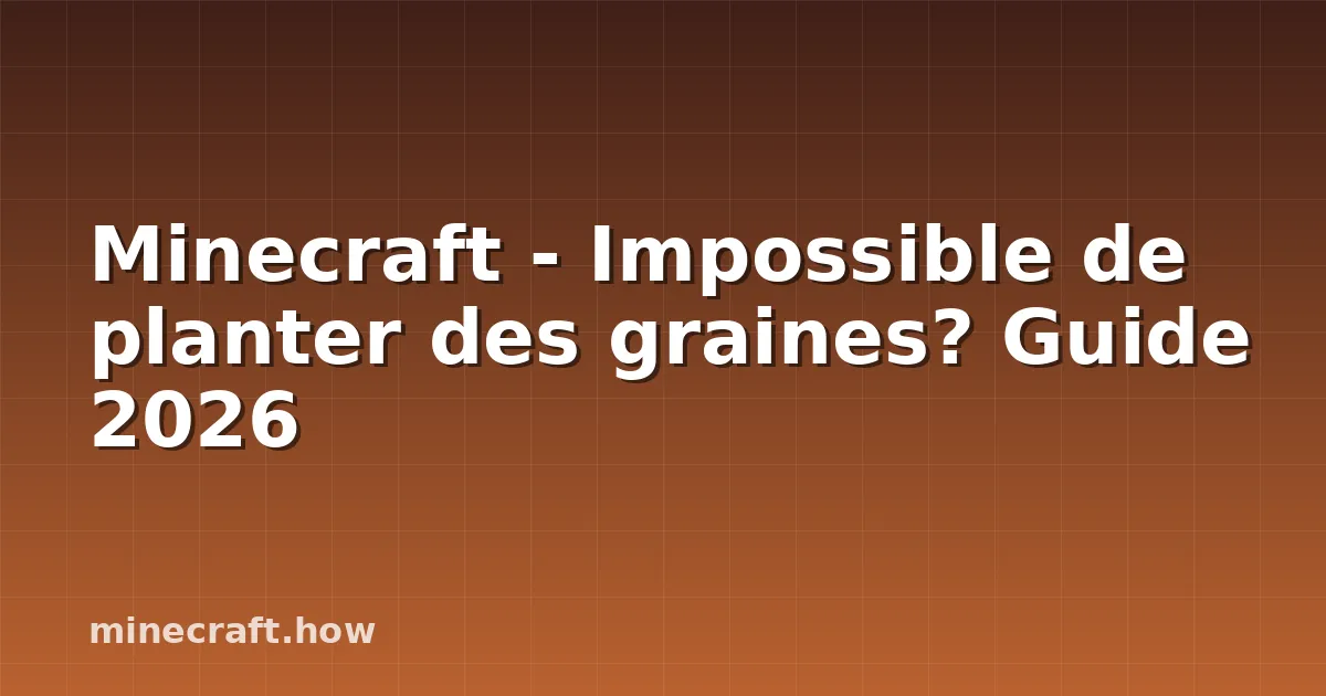 Minecraft - Impossible de planter des graines? Guide 2026