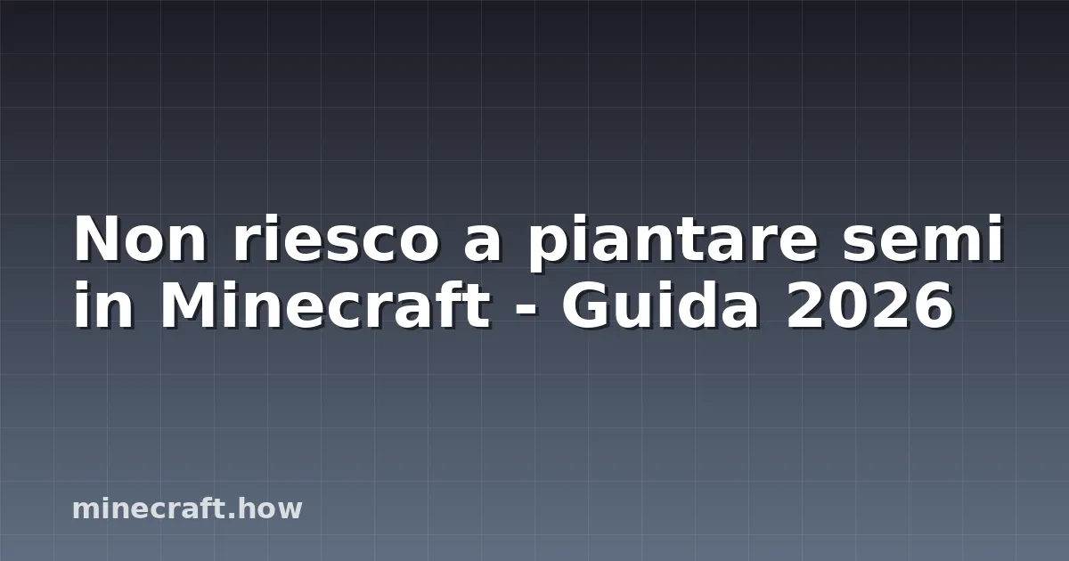 Non riesco a piantare semi in Minecraft - Guida 2026