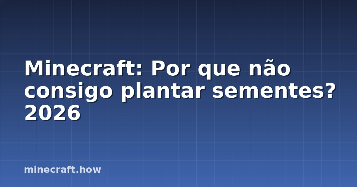 Minecraft: Por que não consigo plantar sementes? 2026