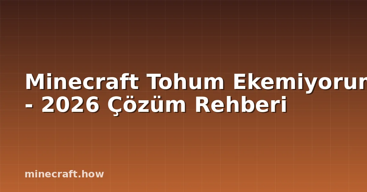Minecraft Tohum Ekemiyorum - 2026 Çözüm Rehberi