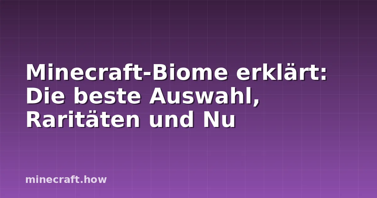 Minecraft-Biome erklärt: Die beste Auswahl, Raritäten und Nu
