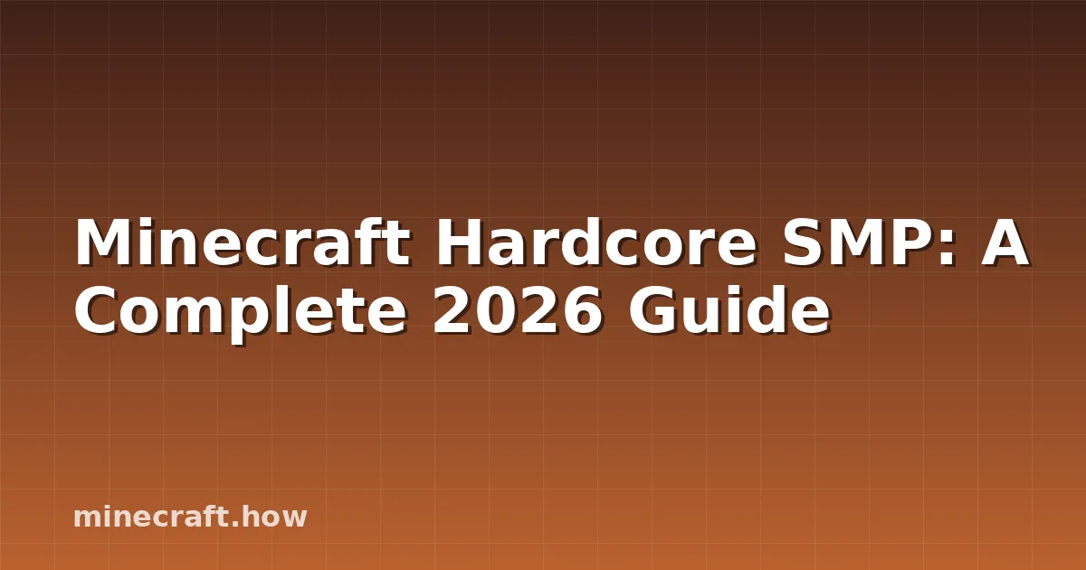 Minecraft Hardcore SMP: A Complete 2026 Guide