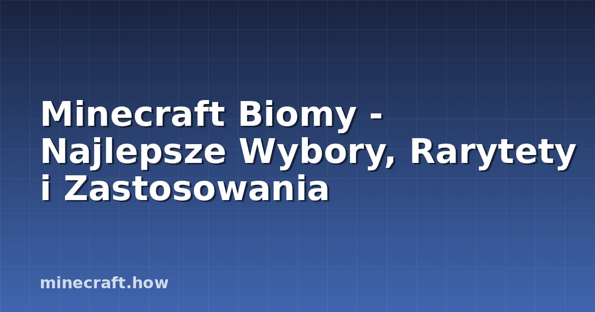 Minecraft Biomy - Najlepsze Wybory, Rarytety i Zastosowania