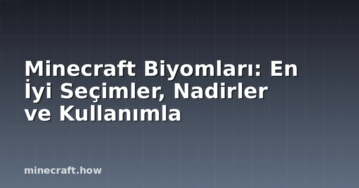 Minecraft Biyomları: En İyi Seçimler, Nadirler ve Kullanımla