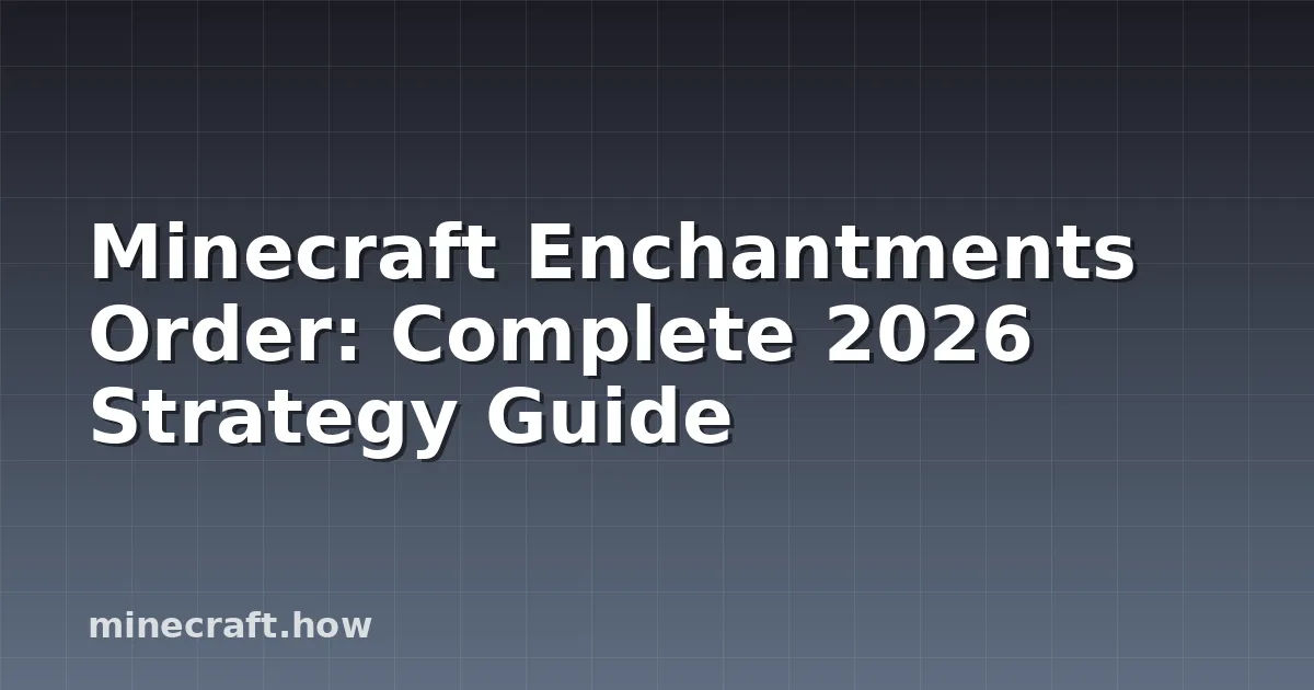 Minecraft Enchantments Order: Complete 2026 Strategy Guide