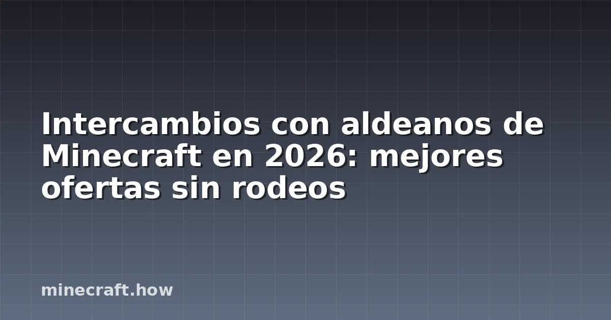 Intercambios con aldeanos de Minecraft en 2026: mejores ofertas sin rodeos