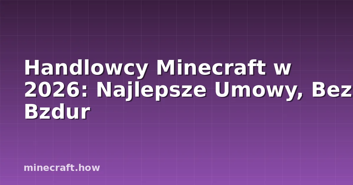 Handlowcy Minecraft w 2026: Najlepsze Umowy, Bez Bzdur