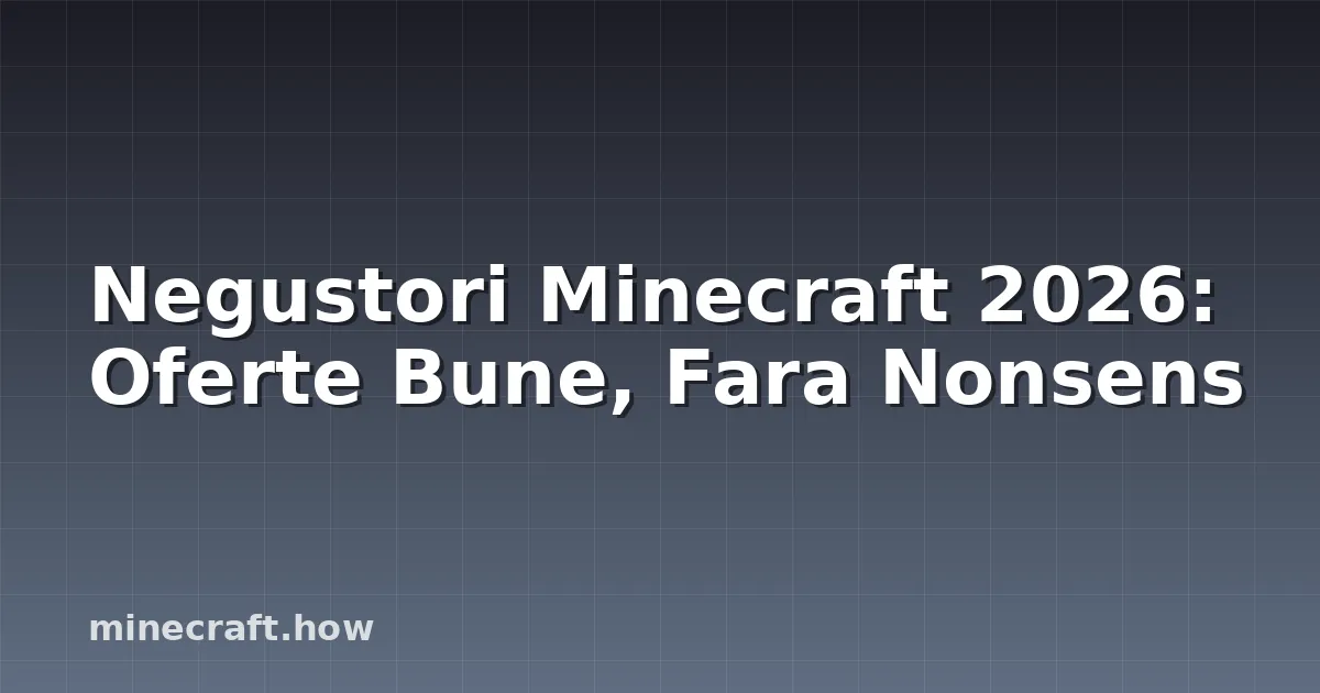Negustori Minecraft 2026: Oferte Bune, Fara Nonsens