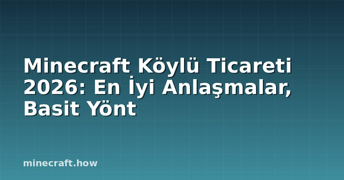 Minecraft Köylü Ticareti 2026: En İyi Anlaşmalar, Basit Yönt