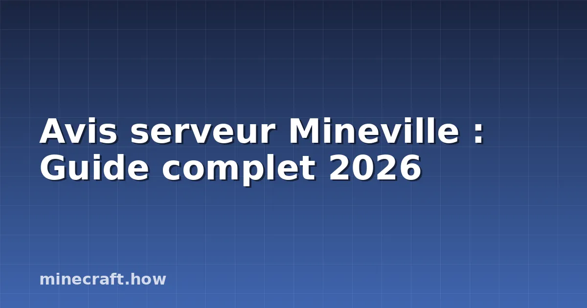 Avis serveur Mineville : Guide complet 2026