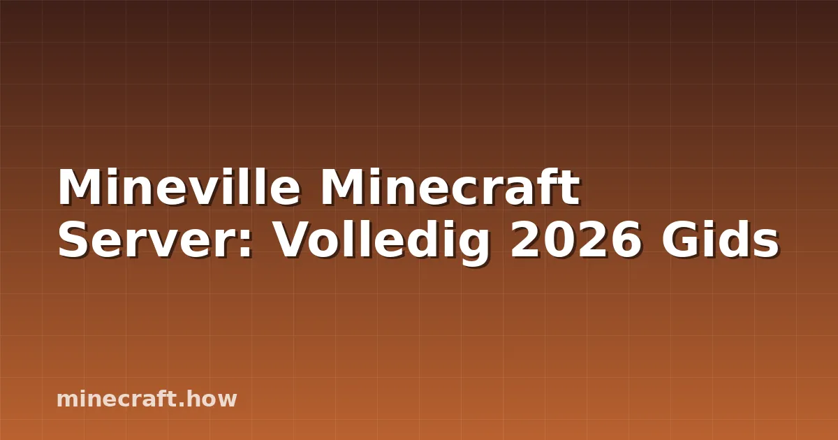 Mineville Minecraft Server: Volledig 2026 Gids