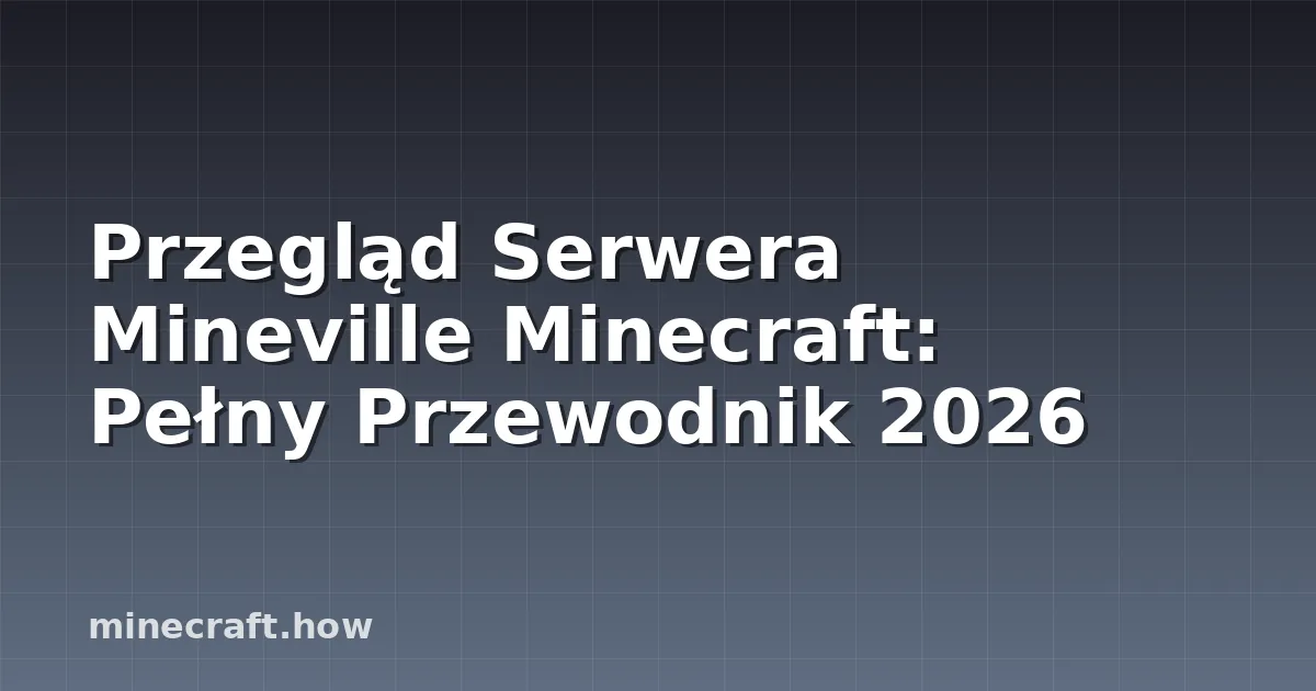 Przegląd Serwera Mineville Minecraft: Pełny Przewodnik 2026