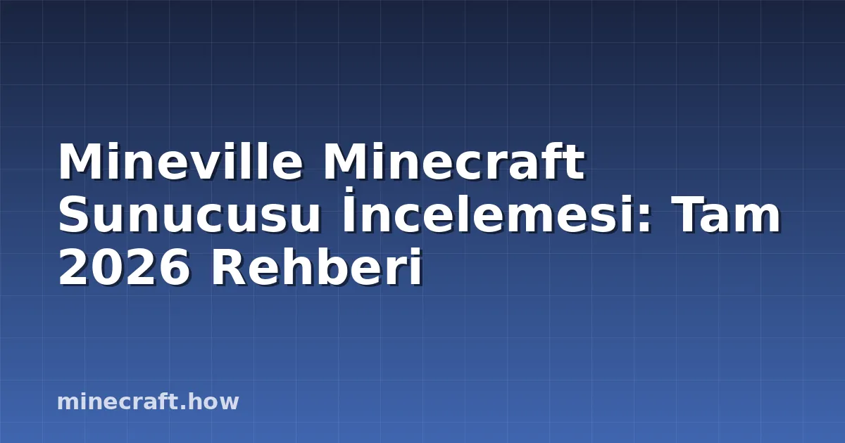 Mineville Minecraft Sunucusu İncelemesi: Tam 2026 Rehberi