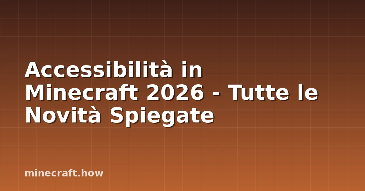 Accessibilità in Minecraft 2026 - Tutte le Novità Spiegate