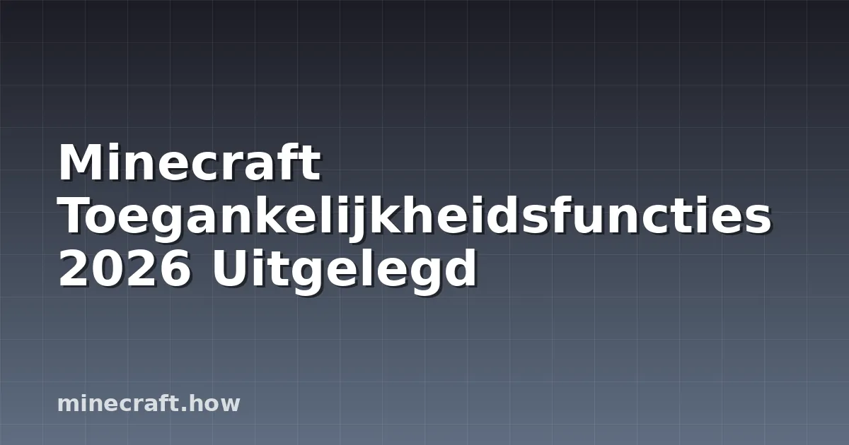 Minecraft Toegankelijkheidsfuncties 2026 Uitgelegd