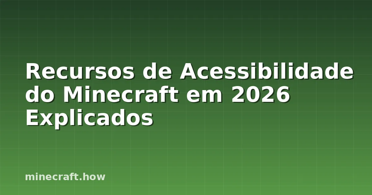 Recursos de Acessibilidade do Minecraft em 2026 Explicados