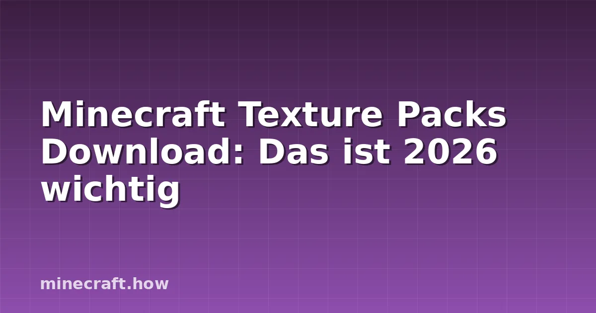 Minecraft Texture Packs Download: Das ist 2026 wichtig