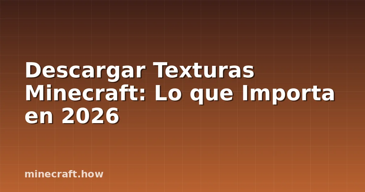 Descargar Texturas Minecraft: Lo que Importa en 2026