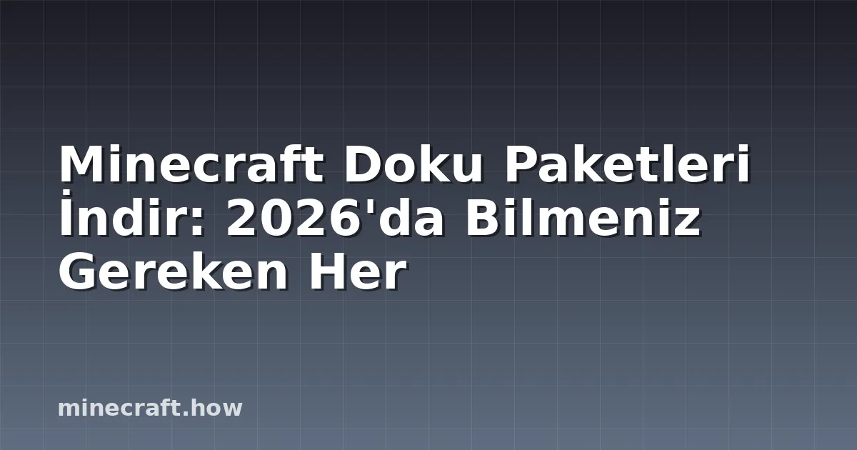 Minecraft Doku Paketleri İndir: 2026'da Bilmeniz Gereken Her