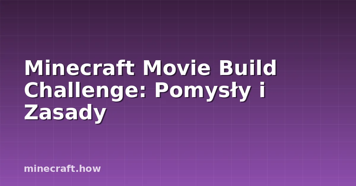 Minecraft Movie Build Challenge: Pomysły i Zasady