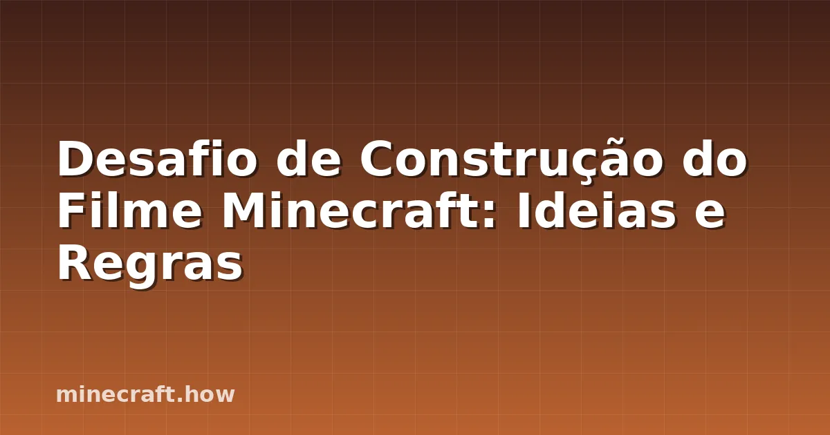Desafio de Construção do Filme Minecraft: Ideias e Regras