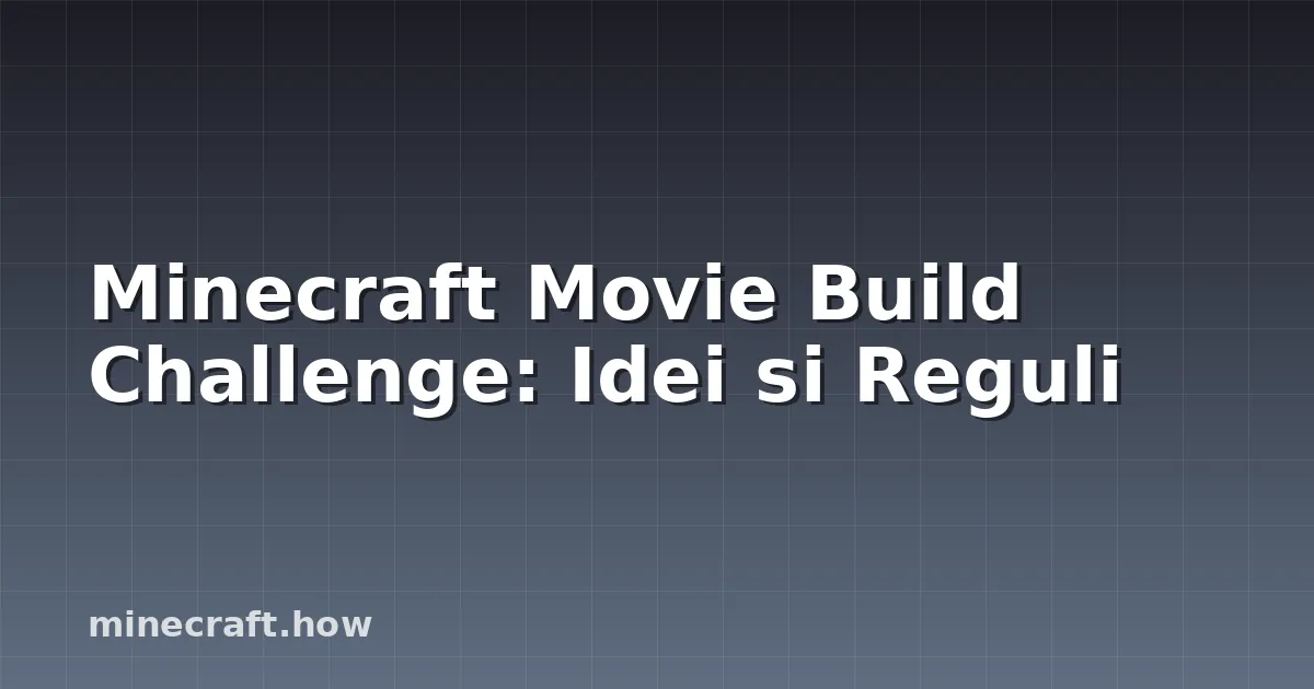 Minecraft Movie Build Challenge: Idei si Reguli