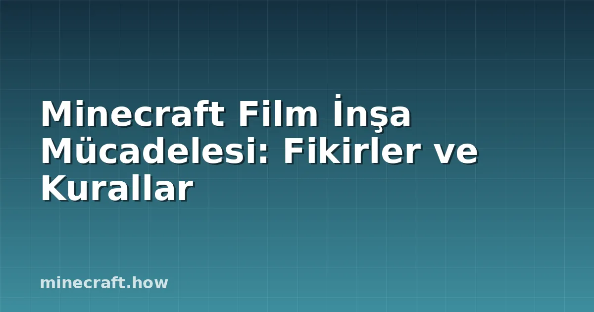Minecraft Film İnşa Mücadelesi: Fikirler ve Kurallar