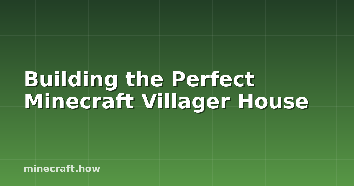 Building the Perfect Minecraft Villager House