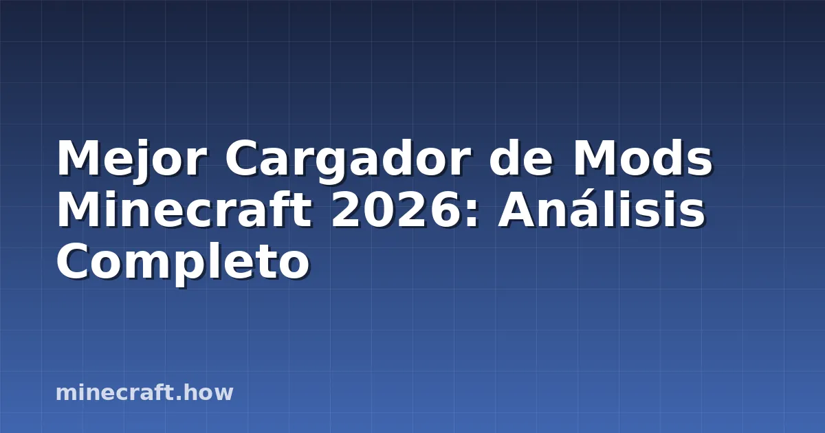 Mejor Cargador de Mods Minecraft 2026: Análisis Completo