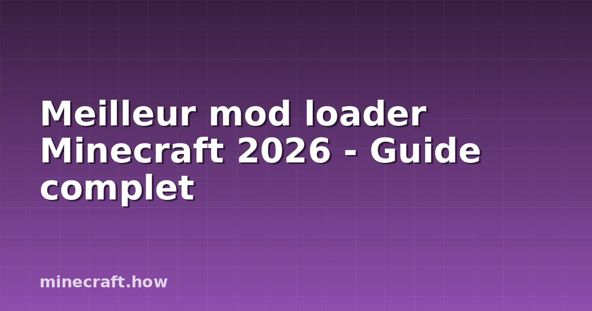 Meilleur mod loader Minecraft 2026 - Guide complet