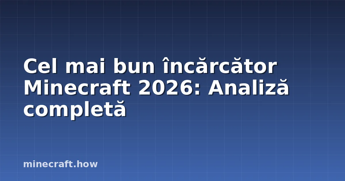 Cel mai bun încărcător Minecraft 2026: Analiză completă