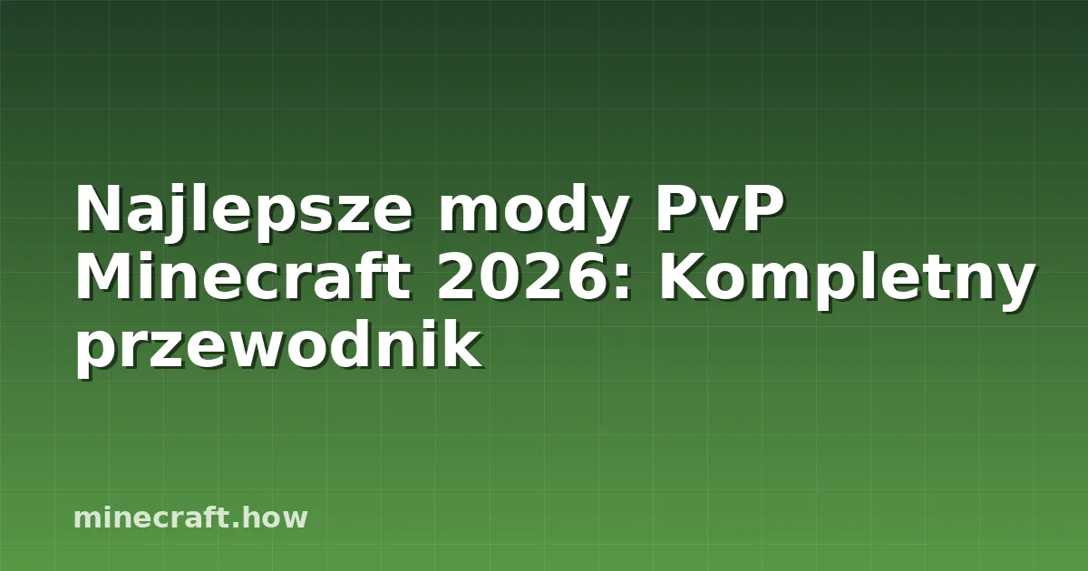 Najlepsze mody PvP Minecraft 2026: Kompletny przewodnik