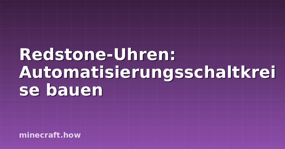 Redstone-Uhren: Automatisierungsschaltkreise bauen