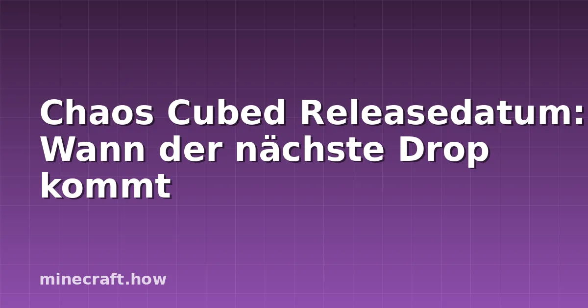 Chaos Cubed Releasedatum: Wann der nächste Drop kommt