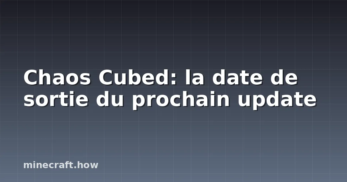 Chaos Cubed: la date de sortie du prochain update