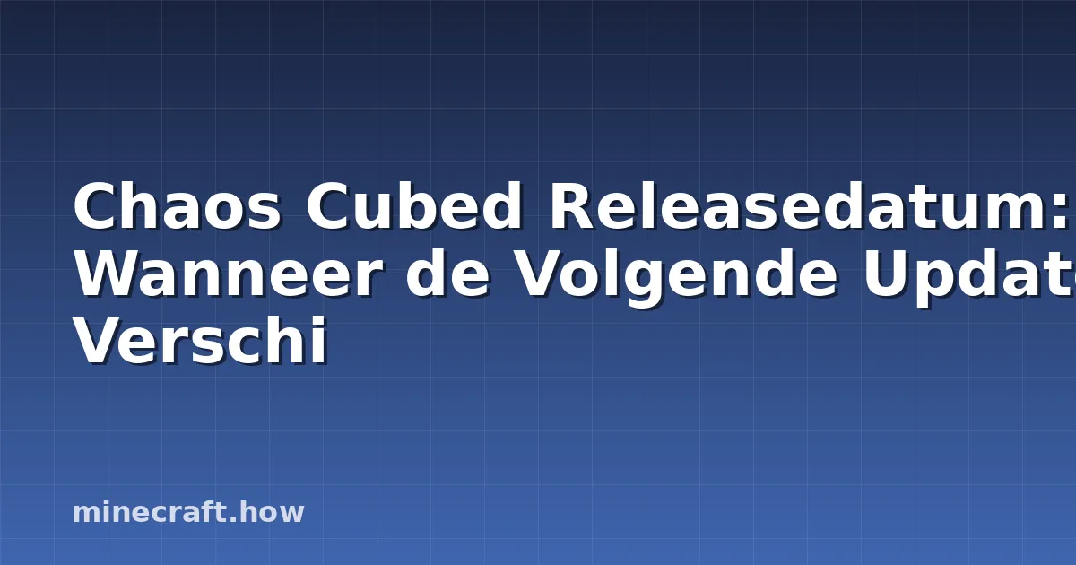 Chaos Cubed Releasedatum: Wanneer de Volgende Update Verschi