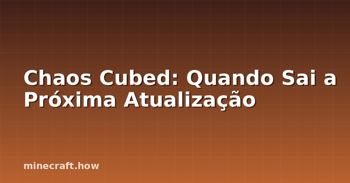 Chaos Cubed: Quando Sai a Próxima Atualização