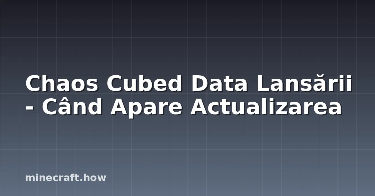 Chaos Cubed Data Lansării - Când Apare Actualizarea
