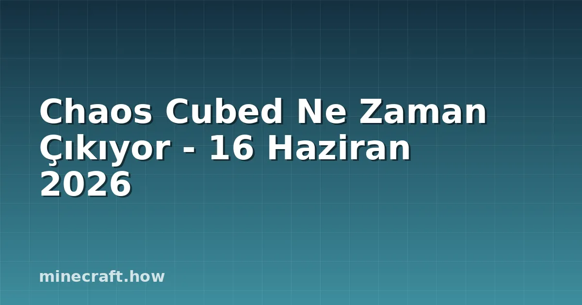 Chaos Cubed Ne Zaman Çıkıyor - 16 Haziran 2026