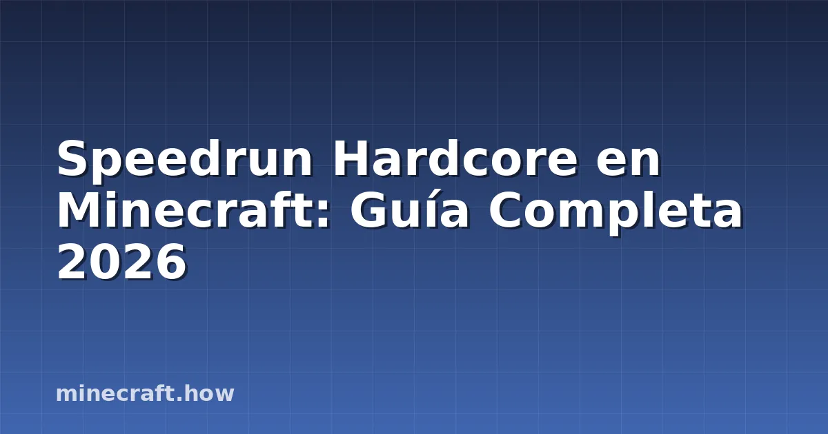 Speedrun Hardcore en Minecraft: Guía Completa 2026