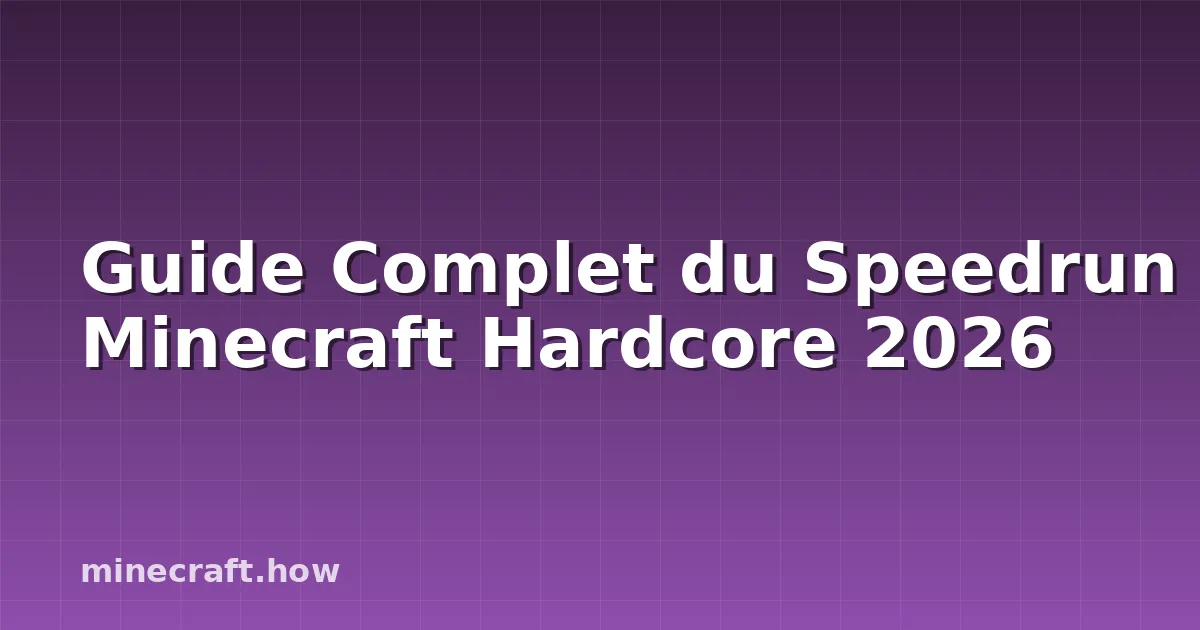Guide Complet du Speedrun Minecraft Hardcore 2026